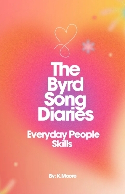 The Byrd Song Diaries (Everyday People Skills) - K Moore