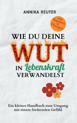 Wie du deine Wut in Lebenskraft verwandelst - Annika Reuter