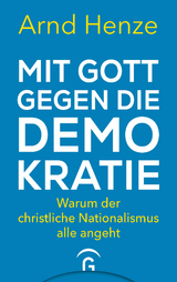 Mit Gott gegen die Demokratie - Arnd Henze