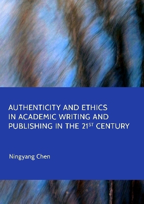 Authenticity and Ethics in Academic Writing and Publishing in the 21st Century - Ningyang Chen