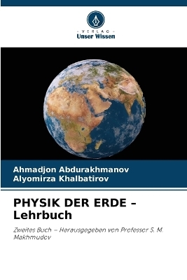 PHYSIK DER ERDE - Lehrbuch - Ahmadjon Abdurakhmanov, Alyomirza Khalbatirov