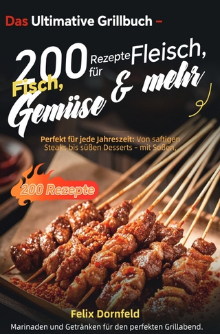 Das Ultimative Grillbuch – 200 Rezepte für Fleisch, Fisch, Gemüse & mehr