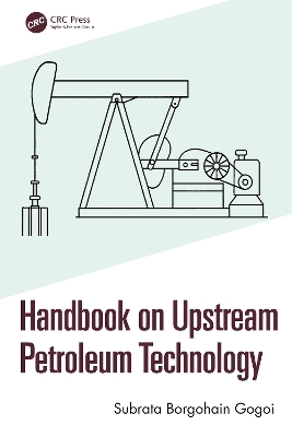 Handbook on Upstream Petroleum Technology - Subrata Borgohain Gogoi