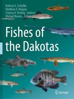 Fishes of the Dakotas - Kathryn E. Schlafke, Matthew D. Wagner, Chelsey A. Pasbrig