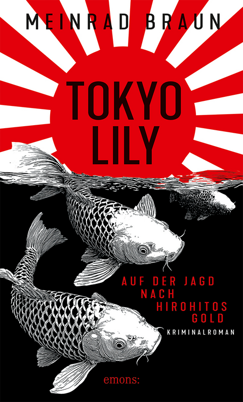 Tokyo Lily. Auf der Jagd nach Hirohitos Gold - Meinrad Braun