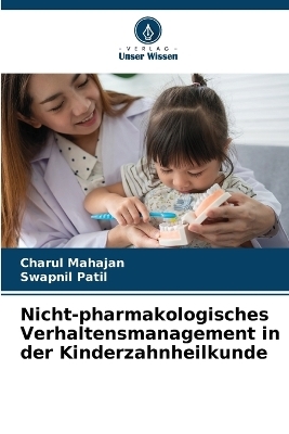 Nicht-pharmakologisches Verhaltensmanagement in der Kinderzahnheilkunde - Charul Mahajan, Swapnil Patil