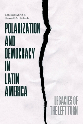Polarization and Democracy in Latin America - Santiago Anria, Kenneth M. Roberts