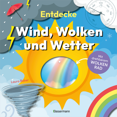 Entdecke Wind, Wolken und Wetter. Mit drehbarem Wolkenrad - Laura Baker