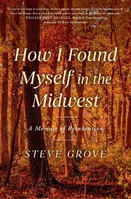 How I Found Myself in the Midwest - Steve Grove