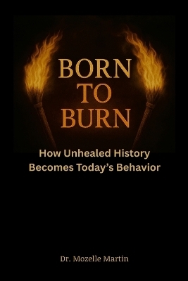 Born to Burn - Dr Mozelle Martin