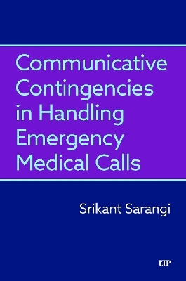 Communicative Contingencies in Handling Emergency Medical Calls - Srikant Sarangi