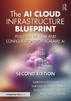 The AI Cloud Infrastructure Blueprint - Sairohith Thummarakoti, Santosh Kumar Vududala, Bhanuprakash Madupati, . Keshav Kaushik