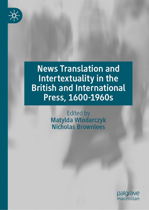 News Translation and Intertextuality in the British and International Press, 1600–1960s - 