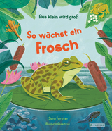Aus klein wird groß. So wächst ein Frosch - Sara Forster, Bianca Austria