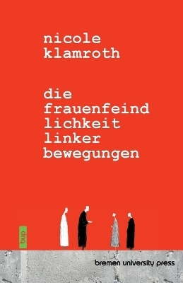 Die Frauenfeindlichkeit linker Bewegungen - Nicole Klamroth