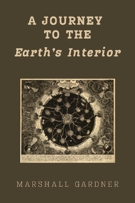 A Journey to the Earth's Interior - Marshall Gardner