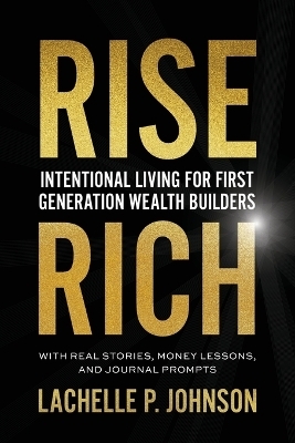 Rise Rich - Lachelle P Johnson