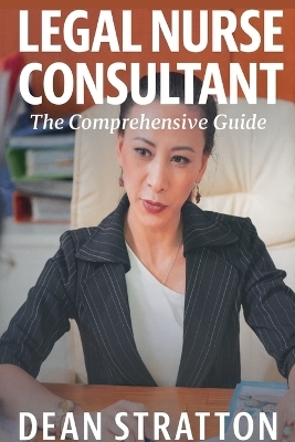 Legal Nurse Consultant - The Comprehensive Guide