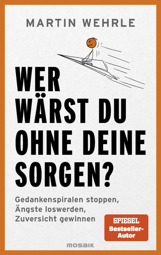 Wer wärst du ohne deine Sorgen?