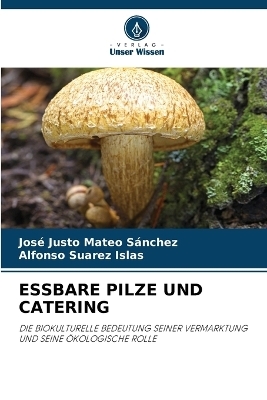 Essbare Pilze Und Catering - Jos&eacute; Justo Mateo S&aacute;nchez, Alfonso Suarez Islas