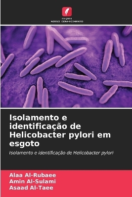 Isolamento e identifica&ccedil;&atilde;o de Helicobacter pylori em esgoto - Alaa Al-Rubaee, Amin Al-Sulami, Asaad Al-Taee