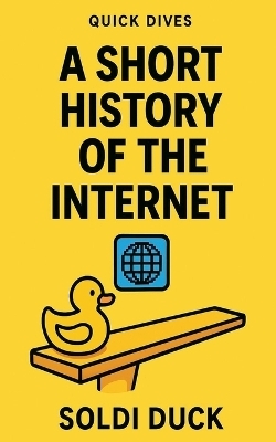 A Short History Of The Internet - Soldi Duck