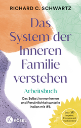Das System der Inneren Familie verstehen – Arbeitsbuch - Richard C. Schwartz