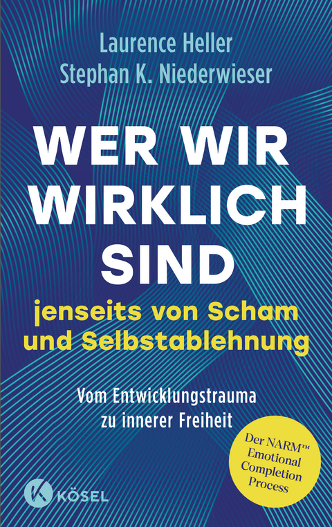 Wer wir wirklich sind jenseits von Scham und Selbstablehnung - Laurence Heller, Stephan Konrad Niederwieser
