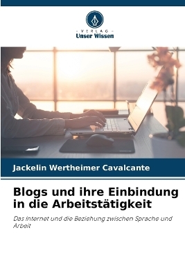 Blogs und ihre Einbindung in die Arbeitst&auml;tigkeit - Jackelin Wertheimer Cavalcante