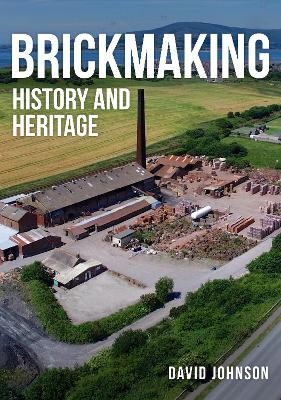 Brickmaking - Dr David Johnson