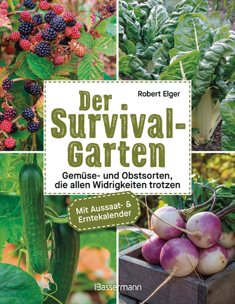 Der Survival-Garten - Gem&uuml;se- und Obstsorten, die allen Widrigkeiten trotzen - Robert Elger