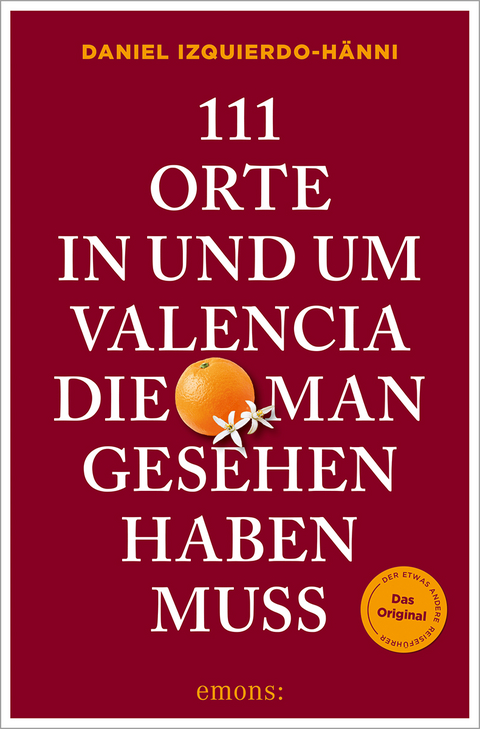 111 Orte in und um Valencia, die man gesehen haben muss - Daniel Izquierdo-Hänni