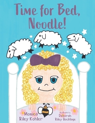 Time for Bed, Noodle! - Monica Riley Kohler, Deborah Riley Kohler