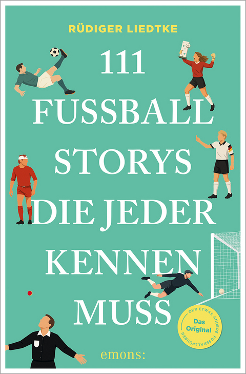 111 Fußball-Storys, die jeder kennen muss - Rüdiger Liedtke