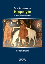 Die Amazone Hippolyte in antiken Bildwerken - Robert Sturm