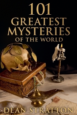 101 Greatest Mysteries of the World - Dean Stratton