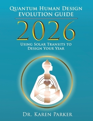 2026 Quantum Human Design Evolution Guide - Karen Parker