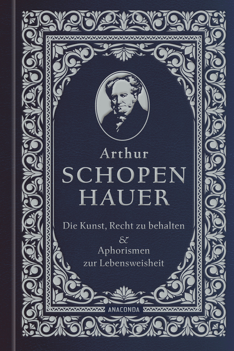 Die Kunst, recht zu behalten & Aphorismen zur Lebensweisheit - Arthur Schopenhauer