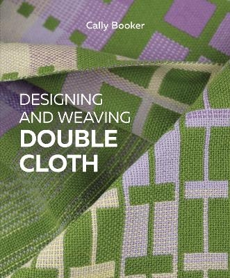Designing and Weaving Double Cloth - Cally Booker