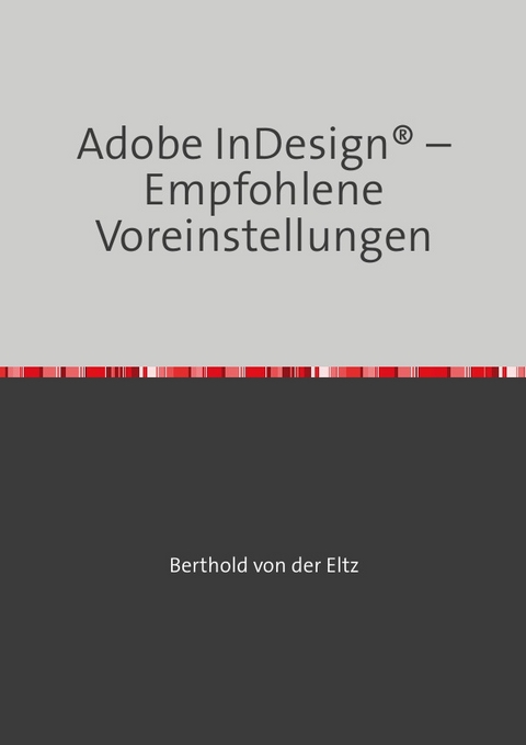 Adobe InDesign® – Empfohlene Voreinstellungen - Berthold von der Eltz