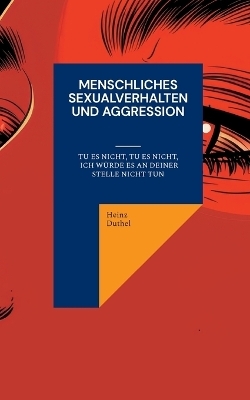 Menschliches Sexualverhalten und Aggression - Heinz Duthel