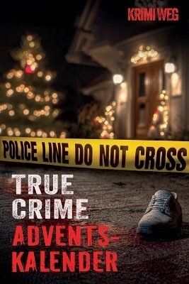Das True Crime Adventskalender Buch mit 24 F&auml;llen - Krimi Weg