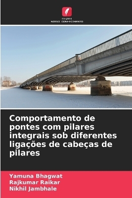 Comportamento de pontes com pilares integrais sob diferentes liga&ccedil;&otilde;es de cabe&ccedil;as de pilares - Yamuna Bhagwat, Rajkumar Raikar, Nikhil Jambhale