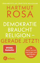 Demokratie braucht Religion – gerade jetzt! - Der erfolgreiche Spiegel Bestseller in überarbeiteter und erweiterter Neuausgabe - Hartmut Rosa