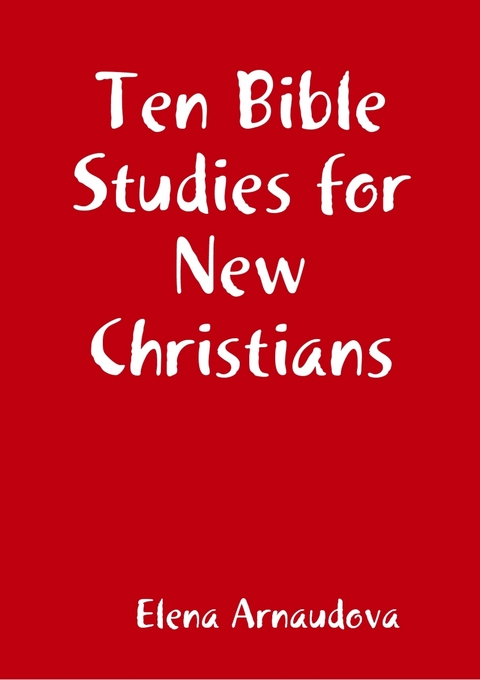 Ten Bible Studies for New Christians -  Elena Arnaudova