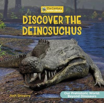 Discover the Deinosuchus - Josh Gregory