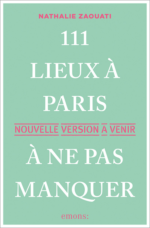 111 Lieux &agrave; Paris &agrave; ne pas manquer - Nathalie Zaouati