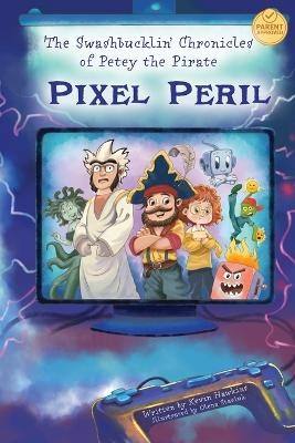 The Swashbucklin' Chronicles of Petey the Pirate - Pixel Peril - Kevin Hawkins