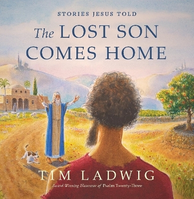 Stories Jesus Told: The Lost Son Comes Home - Tim Ladwig