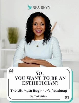 So, You Want to be an Esthetician? - Tasha Witte